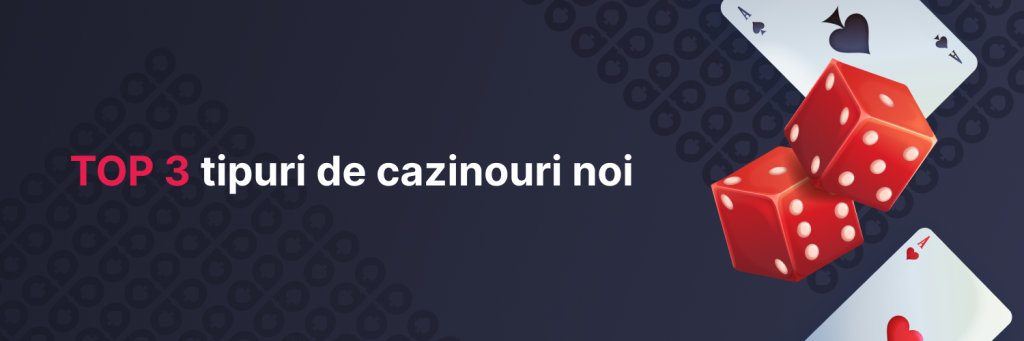 TOP 3 tipuri de cazinouri noi